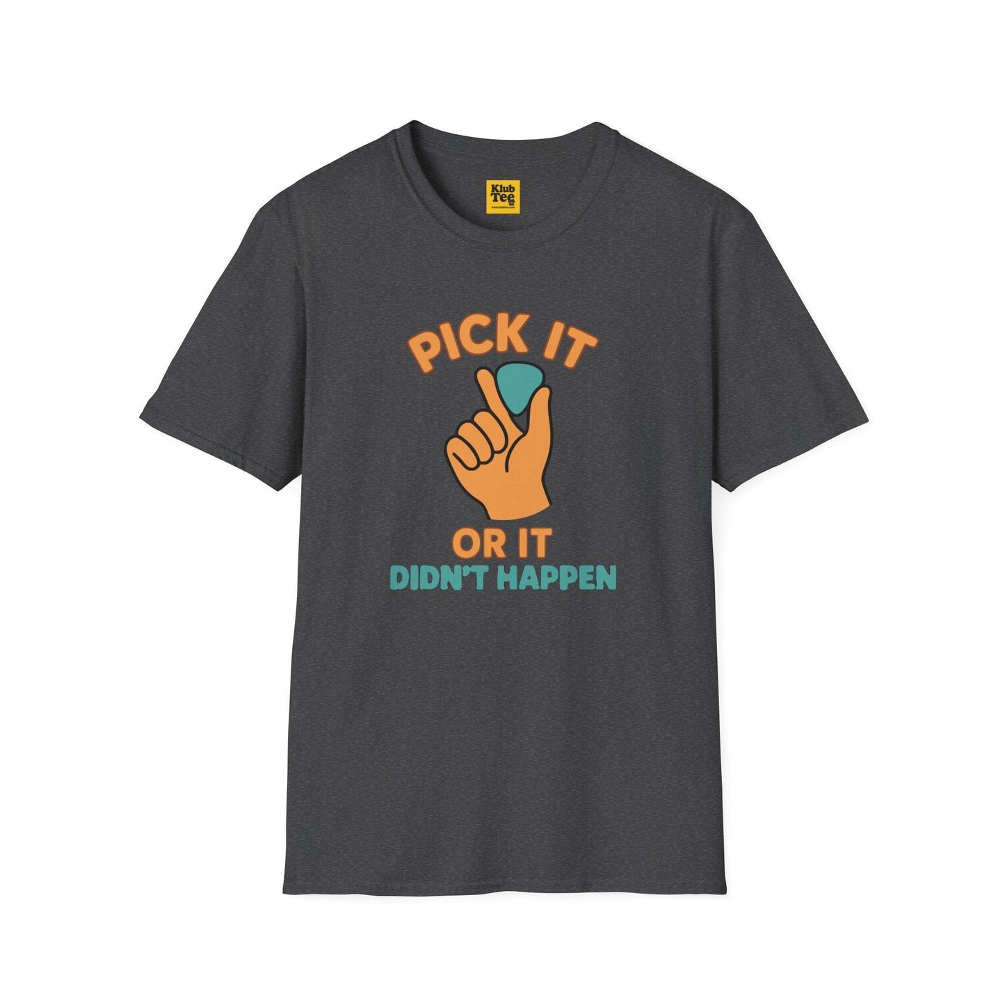 Pick It or It Didn't Happen T-Shirt - Guitar Humor