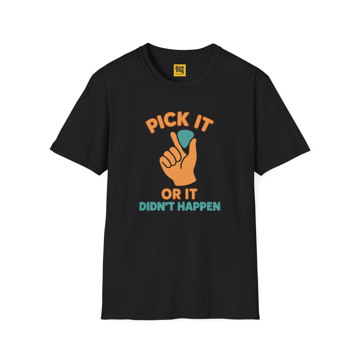 Pick It or It Didn't Happen T-Shirt - Guitar Humor