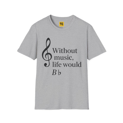 Without Music Life Would B♭ T-Shirt - Music Pun