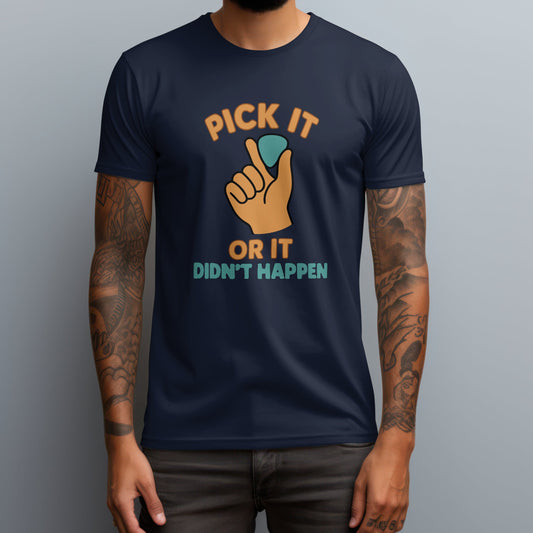 Pick it or it didn't happen t-shirt with guitar humour design